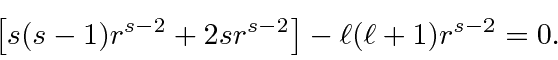 \begin{displaymath}\bgroup\color{black}\left[s(s-1)r^{s-2}+2sr^{s-2}\right]-\ell(\ell+1)r^{s-2}=0. \egroup\end{displaymath}