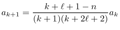 \bgroup\color{black}$\displaystyle a_{k+1}={k+\ell+1-n\over (k+1)(k+2\ell+2)}a_k $\egroup