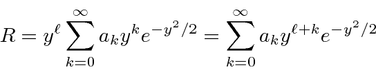 \begin{displaymath}\bgroup\color{black} R=y^\ell\sum\limits_{k=0}^\infty a_k y^k...
.../2}
=\sum\limits_{k=0}^\infty a_k y^{\ell+k} e^{-y^2/2} \egroup\end{displaymath}