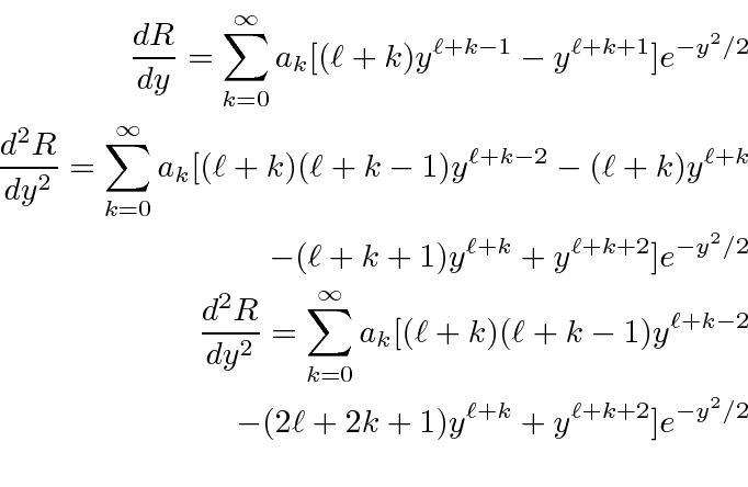 \begin{eqnarray*}
{dR\over dy}=\sum\limits_{k=0}^\infty a_k
[(\ell+k)y^{\ell+k-1...
...ell+k-2} \\
-(2\ell+2k+1)y^{\ell+k}+y^{\ell+k+2}]e^{-y^2/2} \\
\end{eqnarray*}