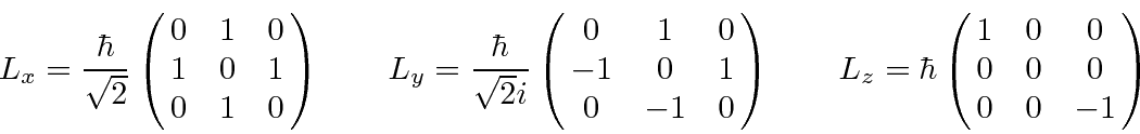 \begin{displaymath}
L_x={\hbar\over\sqrt{2}}\left(\matrix{0&1&0\cr 1&0&1\cr0&1&0...
...\qquad
L_z=\hbar\left(\matrix{1&0&0\cr 0&0&0\cr 0&0&-1}\right)
\end{displaymath}