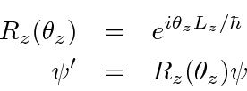 \begin{eqnarray*}
R_z(\theta_z)&=&e^{i\theta_zL_z/\hbar} \\
\psi'&=&R_z(\theta_z)\psi
\end{eqnarray*}
