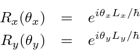 \begin{eqnarray*}
R_x(\theta_x)&=&e^{i\theta_xL_x/\hbar} \\
R_y(\theta_y)&=&e^{i\theta_yL_y/\hbar}
\end{eqnarray*}
