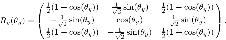 \begin{displaymath}\bgroup\color{black}R_y(\theta_y)=\left(\matrix{
{1\over 2}(...
...2}}\sin(\theta_y)&{1\over 2}(1+\cos(\theta_y)) }\right).\egroup\end{displaymath}