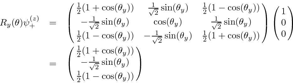 \begin{eqnarray*}
R_y(\theta)\psi^{(z)}_+&=&\left(\matrix{
{1\over 2}(1+\cos(\th...
...\sqrt{2}}\sin(\theta_y)\cr {1\over 2}(1-\cos(\theta_y)) }\right)
\end{eqnarray*}