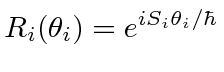 \bgroup\color{black}$R_i(\theta_i)=e^{iS_i\theta_i/\hbar}$\egroup