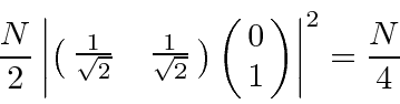 \begin{displaymath}\bgroup\color{black} {N\over 2}\left\vert\pmatrix{{1\over\sqr...
...ver\sqrt{2}}}\pmatrix{0\cr 1}\right\vert^2 = {N\over 4} \egroup\end{displaymath}