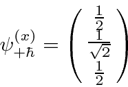 \begin{displaymath}\bgroup\color{black}\psi^{(x)}_{+\hbar}=\left(\matrix{{1\over 2}\cr {1\over\sqrt{2}}\cr {1\over 2} }\right)\egroup\end{displaymath}