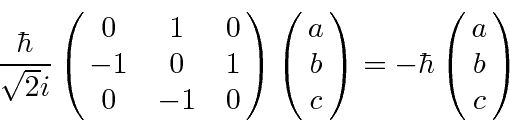 \begin{displaymath}\bgroup\color{black}{\hbar\over\sqrt{2}i}\left(\matrix{0&1&0\...
... b\cr c}\right)
=-\hbar\left(\matrix{a\cr b\cr c}\right)\egroup\end{displaymath}