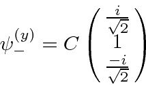 \begin{displaymath}\bgroup\color{black}\psi^{(y)}_-=C\left(\matrix{{i\over\sqrt{2}}\cr 1\cr {-i\over\sqrt{2}}}\right)\egroup\end{displaymath}