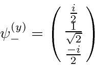 \begin{displaymath}\bgroup\color{black}\psi^{(y)}_-=\left(\matrix{{i\over 2}\cr {1\over\sqrt{2}}\cr {-i\over 2}}\right)\egroup\end{displaymath}