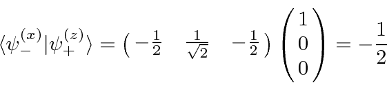 \begin{displaymath}\bgroup\color{black}\langle\psi^{(x)}_-\vert\psi^{(z)}_+\rang...
...}}\right)
\left(\matrix{1\cr 0 \cr 0}\right)=-{1\over 2}\egroup\end{displaymath}