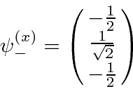 \begin{displaymath}\bgroup\color{black}\psi^{(x)}_-=\left(\matrix{-{1\over 2} \cr {1\over\sqrt{2}} \cr -{1\over 2}}\right)\egroup\end{displaymath}