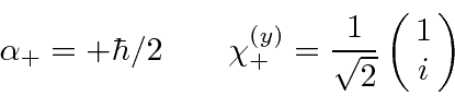 \begin{displaymath}\bgroup\color{black}\alpha_+=+\hbar/2 \qquad
\chi^{(y)}_{+}={1\over\sqrt{2}}\left(\matrix{1\cr i}\right)\egroup\end{displaymath}