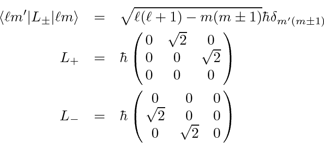 \begin{eqnarray*}
\langle \ell m'\vert L_\pm\vert\ell m\rangle &=&\sqrt{\ell (\...
...hbar\left(\matrix{0&0&0\cr \sqrt{2}&0&0\cr 0&\sqrt{2}&0}\right)
\end{eqnarray*}
