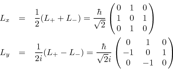 \begin{eqnarray*}
L_x&=&{1\over 2}(L_+ + L_-)={\hbar\over\sqrt{2}}\left(\matrix...
...r\over\sqrt{2}i}\left(\matrix{0&1&0\cr -1&0&1\cr 0&-1&0}\right)
\end{eqnarray*}