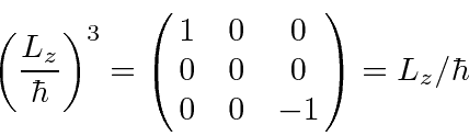 \begin{displaymath}\bgroup\color{black}\left({L_z\over\hbar}\right)^3=\left(\matrix{1&0&0\cr 0&0&0\cr 0&0&-1}\right)={L_z/\hbar}\egroup\end{displaymath}