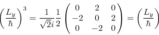 \begin{displaymath}\bgroup\color{black}\left({L_y\over\hbar}\right)^3={1\over\sq...
...-2&0&2\cr 0&-2&0}\right)
=\left({L_y\over\hbar}\right)\egroup\end{displaymath}
