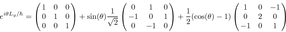 \begin{displaymath}\bgroup\color{black}e^{i\theta L_y/\hbar}=\left(\matrix{1&0&0...
...theta)-1)\left(\matrix{1&0&-1\cr 0&2&0\cr -1&0&1}\right)\egroup\end{displaymath}