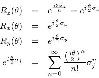 \begin{eqnarray*}
R_z(\theta)&=&e^{i\theta S_z\over\hbar}=e^{i{\theta\over 2}\si...
...{n=0}^\infty {\left({i\theta\over 2}\right)^n\over n!}\sigma_j^n
\end{eqnarray*}