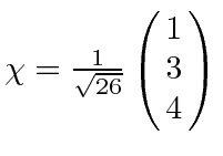 $\chi={1\over\sqrt{26}}\left(\matrix{1\cr 3\cr 4}\right)$