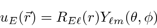 \begin{displaymath}\bgroup\color{black}u_E(\vec{r})=R_{E\ell}(r) Y_{\ell m}(\theta,\phi)\egroup\end{displaymath}
