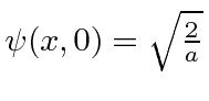 $\psi(x,0)=\sqrt{2\over a}$