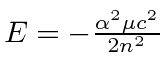 $E=-{\alpha^2\mu c^2\over 2n^2}$