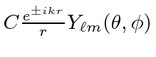 $C{e^{\pm ikr}\over r}Y_{\ell m}(\theta,\phi)$