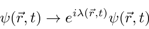 \begin{displaymath}\bgroup\color{black}\psi(\vec{r},t)\to e^{i\lambda(\vec{r},t)}\psi(\vec{r},t)\egroup\end{displaymath}