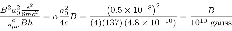 \begin{displaymath}\bgroup\color{black}{B^2 a^2_0 {e^2\over{8mc^2}}
\over {{e\...
...es 10^{-10}\right) }}
= {B\over{10^{10}\mbox{ gauss}}} \egroup\end{displaymath}
