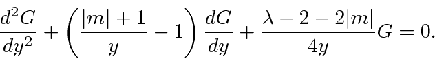 \begin{displaymath}\bgroup\color{black}{d^2G\over{dy^2}}+\left({\vert m\vert+1\o...
...r{dy}}
+ {\lambda - 2 - 2\vert m\vert\over{4 y}}G = 0. \egroup\end{displaymath}