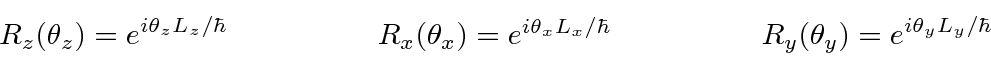 \begin{eqnarray*}
R_z(\theta_z)=e^{i\theta_zL_z/\hbar}\qquad\qquad
& R_x(\theta_...
...a_xL_x/\hbar}\qquad\qquad
& R_y(\theta_y)=e^{i\theta_yL_y/\hbar}
\end{eqnarray*}