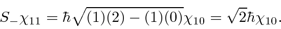 \begin{displaymath}\bgroup\color{black}S_-\chi_{11}=\hbar\sqrt{(1)(2)-(1)(0)}\chi_{10}=\sqrt{2}\hbar\chi_{10}. \egroup\end{displaymath}
