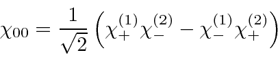 \begin{displaymath}\bgroup\color{black}\chi_{00}={1\over\sqrt{2}}\left( \chi^{(1)}_+ \chi^{(2)}_- - \chi^{(1)}_- \chi^{(2)}_+ \right)\egroup\end{displaymath}