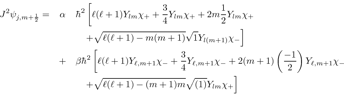 \begin{eqnarray*}
J^2\psi_{j,m+{1\over 2}}
= &\alpha&\hbar^2\left[\ell(\ell+1)Y...
... \sqrt{\ell(\ell + 1) - (m+1)m} \sqrt{(1)} Y_{lm}\chi_+ \right]
\end{eqnarray*}