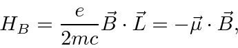 \begin{displaymath}\bgroup\color{black}H_B={e\over 2mc}\vec{B}\cdot\vec{L}=-\vec{\mu}\cdot\vec{B},\egroup\end{displaymath}