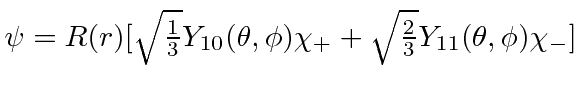 $\psi=R(r)[\sqrt{1\over 3}Y_{10}(\theta,\phi)\chi_+ +\sqrt{2\over 3}Y_{11}(\theta,\phi)\chi_-]$