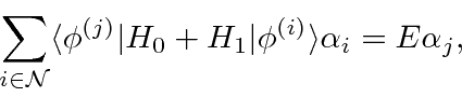 \begin{displaymath}\bgroup\color{black}\sum\limits_{i\in{\cal N}}\langle\phi^{(j)}\vert H_0+H_1\vert\phi^{(i)}\rangle\alpha_i=E\alpha_j,\egroup\end{displaymath}