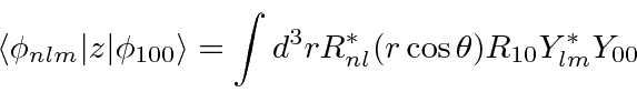 \begin{displaymath}\bgroup\color{black} \langle\phi_{nlm}\vert z\vert\phi_{100}\...
... \int{d^3rR^*_{nl}(r\cos\theta)R_{10} Y^*_{lm} Y_{00} } \egroup\end{displaymath}
