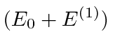 \bgroup\color{black}$(E_0+E^{(1)})$\egroup