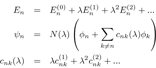 \begin{eqnarray*}
E_n&=&E_n^{(0)}+\lambda E_n^{(1)} +\lambda^2 E_n^{(2)}+...  ...
..._{nk}(\lambda)&=&\lambda c_{nk}^{(1)}+\lambda^2 c_{nk}^{(2)}+...
\end{eqnarray*}