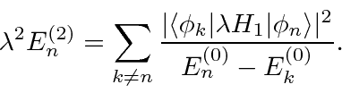 \begin{displaymath}\bgroup\color{black}\lambda^2 E_n^{(2)}=\sum\limits_{k\neq n}...
...H_1\vert\phi_n\rangle\vert^2
\over E_n^{(0)}-E_k^{(0)}}.\egroup\end{displaymath}