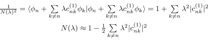 \begin{eqnarray*}
& {1\over N(\lambda)^2}=\langle\phi_n+\sum\limits_{k\neq n}\la...
...\over 2}\sum\limits_{k\neq n}\lambda^2 \vert c_{nk}^{(1)}\vert^2
\end{eqnarray*}