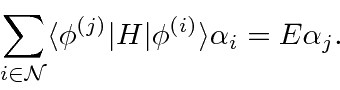 \begin{displaymath}\bgroup\color{black}\sum\limits_{i\in{\cal N}}\langle\phi^{(j)}\vert H\vert\phi^{(i)}\rangle\alpha_i=E\alpha_j.\egroup\end{displaymath}