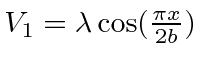 $V_1=\lambda \cos({\pi x\over 2b})$