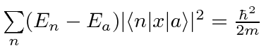 $\sum\limits_n (E_n-E_a)\vert\langle n\vert x\vert a\rangle \vert^2={\hbar^2\over 2m}$