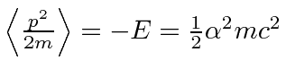 \bgroup\color{black}$\left<{p^2\over 2m}\right>=-E={1\over 2}\alpha^2mc^2$\egroup