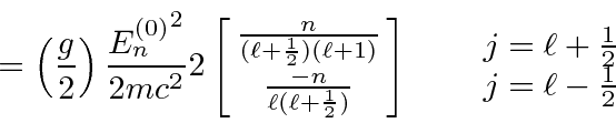 \begin{displaymath}\bgroup\color{black} = \left({g\over 2}\right) {{E^{(0)}_n}^2...
...ad \matrix{ j=\ell + {1\over 2} \cr j=\ell -{1\over 2} }\egroup\end{displaymath}