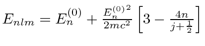 \bgroup\color{black}$E_{nlm} = E^{(0)}_n
+ {{E^{(0)}_n}^2 \over {2mc^2}} \left[3 - {4n\over{j+{1\over 2}}}\right]$\egroup